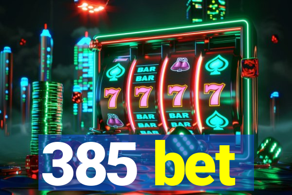 385 bet